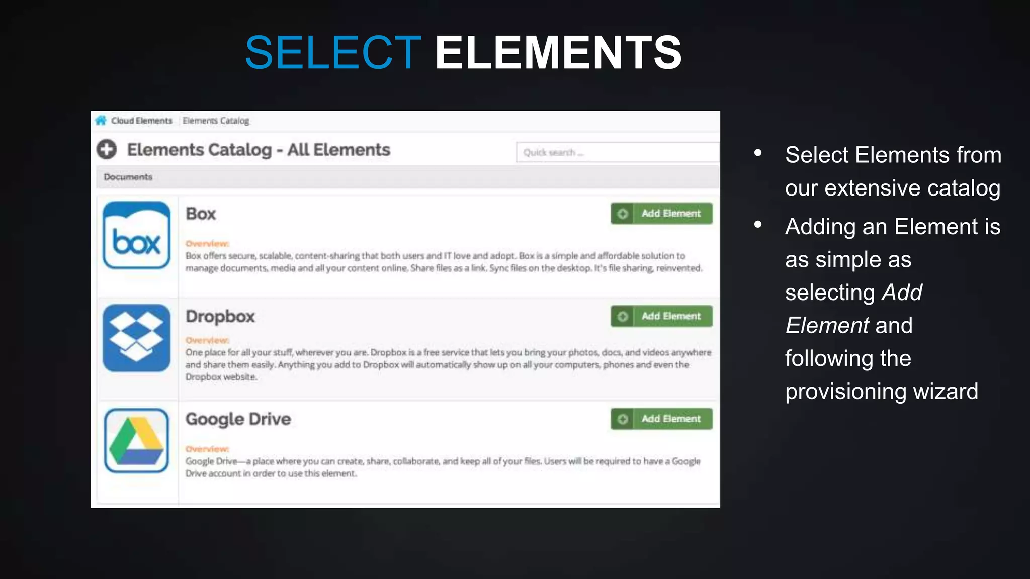 SELECT ELEMENTS
•

Select Elements from
our extensive catalog

•

Adding an Element is
as simple as
selecting Add
Element and
following the
provisioning wizard

 