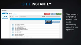 GITIT INSTANTLY
•

When logged in
using GitHub
account, code
can be
automatically
pushed to your
repository

 