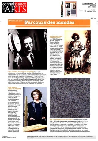 SEPTEMBRE 13
Mensuel
OJD : 40055
Surface approx. (cm²) : 961
N° de page : 108
Page 1/2
TRIBALART
8194527300506/GPP/MFG/2
Eléments de recherche : PARCOURS DES MONDES ou SALON INTERNATIONAL DES ARTS PREMIERS : du 10 au 15/09/13 à Paris 6ème,
toutes citations
MARCHE DE L'ART
Parcours des mondes
SERGE SCHOFFEL DU CONGO AUX PHILIPPINES De son pere
collectionneur et marchand Serge Schoffel a hérite la passion de
I art tribal Maîs «ie me suis fait tout seul» insiste t-il en se souvenant
de son voyage aux Philippines «Je suis parti il y a vingt cinq ans
sac au dos ae village en village et i ai rapporte des objets de qualite »
Pour lui le Parcours est devenu le principal evenement de I art tribal
« I y expose aussi bien un fétiche du Congo de la collection Arman
qu une piece rare des Philippines qui était au musee du Quai Branly
a / exposition Philippines archipel des échanges au printemps »
MAINE DURIEUX.
LE GOÛT DE LA PARURE
Après avoir vécu
longtemps en Afrique
Mame Durieux a ouvert
sa premiere galerie quai
des Grands Augustins
a Paris ou elle a
presente la sculpture
Lobi Désormais
elle a choisi de sortir
des grandes oeuvres
classiques «Je voyage
de plus en plus en
Afrique en Indonesie
en Chine dou/e
rapporte cles objets
pour creer des
ensembles » Pour
le Parcours cette
découvreuse organise
une exposition sur les
parures en coquillages
metal textiles bois
Par exemple un pectoral
en ivoire et coquillages
de Nouvelle Guinée
de grandes boucles
d oreilles Peuhl en or
ou un collier des Fidji
en dents de cachalot
JOHN WATERS STUDIO
GUERRIER FIDIIEN
vers 1890 Republique
des Fidji Polynesie
tirage original sur
papier albumine
19 7 x 13 Sem Michael
Evans Tribal Art Dijon
Lorsque dans les annees
1880 Evans ouvre
son studio photo a Suva
la capitale des iles Fidji
e climat guerrier
qui a règne tout au
long du xixc
siecle s est
stabilise Jusqu alors
les guerriers se livraient
a dincessantes et
violentes luttes pour le
pouvoir Evans peut alors
prendre en photo un de
ces combattants habille
en costume traditionnel
vêtu d une ceinture
et d une jupe en ecorce
et tenant son arme
a deux mains
ASIE Lur rvtnnKKt, BIO/I LEAF-OOPTIC 2013 acrylique sur toile
122 x 122 cm Arts d'Austrolie-Stephane Jacob Paris =HOTDCLAVTON
GLEN) Sur les conseils de sa grand mere la célèbre Kathleen Petyarre
Abie Loy Kemarre a commence a peindre en 1994 Dans cette oeuvre
elle évoque une plante qui pousse dans les regions marécageuses et
dont les feuilles ont des vertus curatives Elle peint minutieusement
chaque feuille provoquant un mouvement fluide captivant Des effets
d optique des spirales troublent le spectateur tout comme les produits
pharmacologiques issus des plantes peuvent provoquer des hallucinations
 