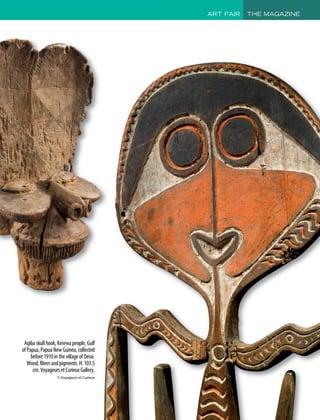 ART FAIR THE MAGAZINE
Agibaskullhook,Kerewapeople,Gulf
ofPapua,PapuaNewGuinea,collected
before1910inthevillageofDerai.
Wood,fibresandpigments.H.103.5
cm.VoyageursetCurieuxGallery.
© Voyageurs et Curieux
 