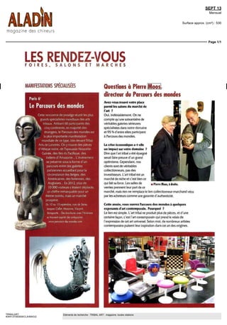 SEPT 13
Mensuel
Surface approx. (cm²) : 530
Page 1/1
TRIBALART
4044137300509/CLA/MAG/2
Eléments de recherche : TRIBAL ART : magazine, toutes citations
LESRENDEZ-VOUSF O I R E S , S A L O N S E T M A R C H E S
MANIFESTATIONS SPÉCIALISÉES
Paris 6e
Le Parcours des mondes
Cette rencontre de prestige réunit les plus
grands spécialistes mondiaux des arts
i tribaux. Attirant 60 participants des
Vlj^ cinq continents, en majorité des
étrangers, le Parcours des mondes est
la plus importante manifestation
mondiale de ce type, loin devant Tribal
Arts de Londres. On y trouve des pièces
d'Afrique noire, de Papouasie-Nouvelle-
Guinée, des Iles du Pacifique, des
"*"!?"à> Indiens d'Amazonie... L'événement
Jp se présente sous la forme d'un
, • parcours entre des galeries
' '* rn Pan
's
'ennes
accueillant pour la
' -i; m circonstance des Belges, des
Américaines, des Italiennes, des
j Anglaises... En 2012, plus de
' IO 000 visiteurs s'étaient déplacés.
' un chiffre remarquable pour un
thème pointu, mais un marché
<ç prospère.
Du 10 ou 15 septembre, rues de Seine,
Jacques Colhot, Mazan'ne, Visconti,
"> Bonaparte... Des brochures avec l'itinéraire
se trouvent auprès des antiquaires.
www.parcoun-dei-mondei.com
Questions à Pierre Moos,
directeur du Parcours des mondes
Avez-vous trouvé votre place
parmi les salons du marché de
l'art ?
Oui, indéniablement. On ne
compte qu'une soixantaine de
véritables galeries sérieuses
spécialiséesdans notredomaine
et 95 % d'entre elles participent
à Parcoursdes mondes.
La crise économique a-t-elle
un impact survotre domaine ?
Dire que l'art tribal a été épargne
serait faire preuve d'un grand
optimisme. Cependant, nos
clients sont de véritables
collectionneurs, pas des
investisseurs L'arttribal estun
marché de niche et c'est bien ce
quifaitsaforce.Lessallesde .PierreWoos/àdroite.
ventes prennent leur part de ce
marché, mais rien ne remplace le lien collectionneur-marchand vécu
par les acheteurs comme une garantie d'authenticité.
Cetteannée,vous ouvrezParcours des mondesàquèlques
exposants d'art contemporain. Pourquoi ?
Le lien est simple. L'art tribal ne produit plus de pièces, et d'une
certaine façon, c'est l'art contemporain qui prend le relais de
l'expression de cet art universel. Selon moi, de nombreux artistes
contemporains puisent leur inspiration dans cet art des origines.
 