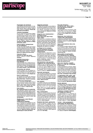 04/10 SEPT 13
Hebdomadaire
OJD : 49282
Surface approx. (cm²) : 261
N° de page : 10
Page 2/2
TRIBALART
2808537300505/GLB/MCF/2
Eléments de recherche : PARCOURS DES MONDES ou SALON INTERNATIONAL DES ARTS PREMIERS : du 10 au 15/09/13 à Paris 6ème,
toutes citations
Paysages de banlieue
Cette exposition permet de decouvrir les pay
sages de banlieue du XVM" siecle a nos jours a
travers gravures dessins peintures photos et
cartes Jusqu au 15 decembre Fresnes (94)
Ecomusee du Val-de-Bievre
Penone versailles
Pour son rendez vous annuel avec la creation
contemporaine le chateau de Versailles
accueille Giuseppe Penone Lartiste chef de
Ille de I arte povera rythme les jardins de Le
Notre avec ses sculptures d arbres dans les
quelles vegetal et mineral se mêlent pour devoi
ler leur essence Jusqu au 31 octobre
Versailles (78) Musee national du château
de Versailles Jardins
Pierre Henry, autoportrait
en 53 tableaux
Inventeur avec Pierre fachaetter de la musique
concrète au début des annees 1950 le compo
siteur français Pierre Henry (ne en 1927 a Pans)
a développe une œuvre plastique parallèlement
a son travail sonore Jusqu au 1e
decembre
Musee d art moderne de la Ville de Paris
Piacid & MUZO:
encore un peu de sexe!
Dessins Jusquau 10 octobre Musee de
I Erotisme
Planete Grenouille -
Photographies de
Cyril Ruoso
Lexposition montre cette Planete Grenouille
dans tous ses etats naturels comme culturels
scientifiques et societaux spectaculaires et poe
tiques Jusqu au 1e
decembre Muséum natio
nal d histoire naturelle Jardin des Plantes
Portrait(s) de cellule
Le jardin du Musee Curie lieu hautement lus
torique représente un lien de transition entre le
musee et I Institut Curie entre son histoire et
son actualite Jusqu au 31 octobre Musee Cuno
Pots a pharmacie
Une selection de cinq cents pots a pharmacie
des collections de la Cite Jusqu au 7 octobre
Sevres (92) Sevres - Cite de la céramique
Le Principe Galapagos
Avec entre autres Atlantic Alain Bedos et
Christian Moncel Maxime Bondu Simon
Boudvm Rene Daumal Arnaud des Pallieras
Simon Faithfull Joseph Grigely Gael Gnvet
Jusqu au 9 septembre Palais de Tokyo
Pub mania -
Ils collectionnent la publicitè
Cette exposition réalisée a partir du tonds
Publicite des Arts Decoratifs explore le pheno
mené de la collection d objets publicitaires et la
psychologie des collectionneurs dont les profils
ne sont finalement pas si différents de ceux des
collectionneurs d art Jusqu au 6 octobre Les
Arts decoratifs
Redécouvrir Jean Moulin
(1899-1943) -
Collections inédites
Le 70e
anniversaire de la disparition de Jean
Moulin unificateur de la Resistance gloire du
corps préfectoral Compagnon de la Liberation
est I occasion de valoriser les collections du
musee Jean Moulin qui s enrichit du legs de
I une de ses petites cousines Jusqu au 29
decembre Musee du General Leclerc-de-
Hauteclocque et musee Jean-Moulin
Regards persans
Le musee offre ses salles au jeune artiste ira
men Morteza Ahmadvand qui ponctue le par
cours de visite de trois de ses videos tour a
tour raffinées menaçantes et poétiques
Jusqu au 29 septembre Musee de la Chasse
et de la Nature
Regards sur l'abstraction -
Montparnasse-
Samt-Germain-des-Prés
195O-199O
Cette exposition un ensemble de trente six
oeuvres de grand format {peintures et dessins)
produites par Olivier Debre Jean Le Moal Alfred
Manessier Andre Marfamg Gerard Schneider
Geer van Velde entre tes annees 1950 et la fm
des annees 1980 Jusquau 29 septembre
Rambouillet (78) Palais du roi de Rome
La Regle et le compas -
Ou de quèlques sources
operatives dè la tradition
maçonnique
Le musee de la Franc Maçonnerie invite a
decouvrir les liens et I histoire qui unissent la
franc maçonnerie moderne dite spéculative
a la maçonnerie de metier celle qui se consacre
a la taille de pierre et a I art de bâtir que I on
qualifie doperative Jusqu au 12 octobre
Musee de la Franc-Maçonnerie
Rêhabilitation des grands
magasins de la Samaritaine
Installée au coeur de I exposition permanente
du Pavillon de (Arsenal cette presentation mise
en scene par I agence SANAA permet de
decouvrir I ensemble de ce projet et ses enjeux
de maquettes plans et coupes et détails
Jusquau 9 septembre Pavillon de I Arsenal
Ricciotti arcnitecte
Cette rétrospective presente pour la premiere
fois le travail de Rudy Ricciotti acteur majeur
de la nouvelle vague architecturale française
Grand Prix dArchitecture en 2006 Jusqu au 8
septembre Cite de I architecture et du patri-
moine Palais de Chariot
Ron MuecK
La Fondation Cartier pour I art contemporain
organise une nouvelle exposition personnelle
de I artiste Ron Mueck apres le grand succes de
2005 SptiL dieu fc puui fcxpubit on Ron
Mueck réalise trois nouvelles sculptures
Jusqu au 27 octobre Fondation Cartier pour
I art contemporain
Roy Lichtenstem
A travers une selection exceptionnelle de cent
trente tableaux eî sculptures de Roy Lchtenstem
I exposition proposée au Centre Pompidou retra
ce tout I œuvre de cette figure emblématique du
mouvement pop americain et de I art de la
seconde moitié du XXe
siecle Jusquau 4
novembre Centre Pompidou
Rubens-Van Dyck, gravures
La visite de I exposition Jordaens 159J Ib78
la gloire dAnvers est prolongee au rez de
chaussee par un accrochage dans les collée
lions permanentes d une selection d estampes
de Rubens et de Van Dyck provenant du fond
Dutuit lègue au Petit Palais en 1902 Jusquau 26
janvier 2014 Petit Palais
Rue des Rosiers -
Le Marais juif, 1974-1975 -
Photographies d'Alécio
dè Andrade
Le photographe Aiecio oe Andrade nê en
1938 au Bresil est arrive a Paris en 1964 ou
il vécut jusqu a sa disparition en 2003
Jusqu au 6 octobre Musee d Art et d Histoire
du judaisme
Ruptures, les materiaux
roulent des mécaniques
Le parcours en visite libre repose sur une cm
quantaine de manipulations reparties en seize
thématiques Jusquau 10 novembre Palais dè
la decouverte
Salon international des arts
premiers
Une soixantaine de galeries spécialisées dans
es arts dAfnque dAsie dOceanie et des
Amériques se reunissent lors de ce salon qui
est le plus mportant consacre aux arts premiers
Du 10 au 15 septembre Quartier de Saint-
Germain des Pres
Sensualité et spiritualité -
A la recherche de l'absolu
Composee de 114 œuvres peintures et dessins
cette exposition renouvelle le regard porte sur
la peinture religieuse de Jean Jacques Henner
(1829 1905) Jusquau 16 septembre 2013
Musee Jean-Jacques-Henner
Sous les meules, le grain -
Nourrir la ville de l'Antiquité
a nos jours
A travers la géographie et i economie i exposi
lion renseigne sur la vocation agricole du terri-
toire qui s affirme a I epoque gallo romaine Sont
évoques les différentes céréales les outils agri
coles ainsi que les voies commerciales
romaines Jusqu au 19 janvier 2014 Louvres
(95) Arches - archeologie en Pays de France
La Spoliation des Juifs : une
politique d'Etat (194O-1944)
La spoliation systématique des entreprises et
des biens appartenant aux Juifs est engagée
des 1941 sur lensemble du territoire français
Jusqu au 29 septembre Mémorial de la Shoah
Studio Beineix
Le cinéaste français Jean Jacques Beineix est
mis a I honneur dans une exposition conçue
comme un voyage a travers un film Jusqu au
29 septembre Boulogne-Billancourt (92)
Musee des Annees 30 Espace Landowski
Tableaux d'Hubert Robert
du musée dè Valence
bn avant premiere de la reouverture en
decembre prochain du musee de Valence
(Drome) quatre des plus beaux tableaux
d Hubert Robert (1733 1808) sont présentes au
Petit Palais aux cotes des dix tableaux de I ar
liste present dans les collections permanentes
du musee Jusquau 1e
octobre Petit Palais
Ta-Da! - Une proposition
interactive de Navid Nuur
Pour comprendre ce qui inspire les artistes et
les conduit de I idée a la réalisation I artiste
Navid Nuur conçoit une serie de dispositifs mge
nieux et poétiques qui invitent petits et grands a
se laisser embarquer sur les chemins de la crea
lion Jusqu au 23 septembre Centre Pompidou
 