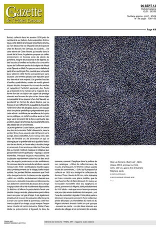 06 SEPT 13
Hebdomadaire
OJD : 29335
Surface approx. (cm²) : 4524
N° de page : 136-143
Page 4/8
TRIBALART
2998937300509/CLA/OTO/2
Eléments de recherche : TRIBAL ART : magazine, toutes citations
Bottet, collecte dans les annees 1930 pres de
Lambarene, au Gabon Autre exposition thema
tique, celle dédiée a la beaute chez Mame Durieu,
ou I on découvrira rue Visconti l'art de la parure
chez les Baoule, les Samoas, les Gueres De
cette ethnie de Côte d'Ivoire, qui excella dans le
travail de la fonte, la galenste propose un collier
entierement en bronze orne de dents de
panthère, insigne de puissance et de dignite ou
des boucles d'oreilles en feuilles d'or caractens
tiques de I orfèvrerie peule de la region de Mopti
etde Djenneau Mali Ces paruressont réalisées a
partir d un seul lingot d or, martelé avec virtuosité
pour obtenir cette forme extraordinaire sans
soudure Les femmes peules sont réputées pour
leur beaute et leur majesté Ces grandes boucles
d oreilles quadrilobees, ornées de motifs geome
triques simples évoquent les cornes des vaches
et rappellent I activite pastorale des Peuls
La préciosité de la matiere et la majesté de la
forme font de ces bijoux des signes de prestige
reserves aux femmes les plus riches Autre objet
remarquable lie au pouvoir d un chef baoule, un
pendentif en forme de silure illustre, par sa
finesse et son raffinement, la qualite du travail de
I orfèvrerie chez les peuples akans L or occupe
ainsi une place symbolique prépondérante pour
cette ethnie emblème par excellence de la puis
sance politique ce metal constitue aussi un heri
tage sacre empreint de la force spirituelle des
ancêtres Quanta lafinessedutravaild'orfèvrerie,
elle atteste de son ancienneté
Le jeune galenste Lucas Ration, ayant fait sensa
lion lors de la derniere Tefaf a Maastricht, dans la
section Show Case, a quant a lui mit I accent sur le
Congo Deux statuettes, I une iwena, liee a des
rites de fertilite ou de divination et qui se
distingue par sa grande taille et la qualite d'execu
lion de ses détails, et I autre teke a double charge
et provenant d une ancienne collection française,
liee au monde medical magique et religieux que
personnifieledevinguérisseur«nganga»,seront
montrées Presque toujours masculines, ces
sculptures représententselon les cas des ance
tres, des esprits protecteurs ou des médiateurs
On retrouve dans la seconde les attributs caracte
ristiques des Teke scarifications rituelles appo
sees symétriquement sur le visage, barbe trape
zoidale Ses jambes fléchies montrent que I indi
vidu évoque exécute la danse sacrée appelée
« nkibi » ou « nikibi», exclusivement réservée aux
hommes La statuette masculine estdeconsacree
sonabdomen conservantdestracesde la charge
magique dentelle a ete rituellement dépossédée
Ce fétiche a d ailleurs la particularité d avoir une
double charge ventrale, phénomène particulière
ment rare pour ce type d objet ll est également
inhabituel de trouver des statuettes teke tenant a
la main une canne dont le pommeau a ete fine
ment sculpte d un visage, ce qui marque I impor
tance rituelle de cette statuette Didier Claes
dedie sa presentation a Ngwadi, le dieu du
tonnerre, comme il I explique dans la preface de
son catalogue «Rêve de collectionneur, de
musee, d antiquaire, le fétiche a clous suscite
toutes les convoitises » Celui qu il propose fut
collecte en 1950 et a intègre la collection du
docteur Thion Haute de 88 cm, cette statuette
est bien entendu une piece médite, que le
marchand est fier de faire decouvrir En outre, un
incroyable monolithe ekoi (ou ejagham) en
pierre, provenant du Nigeria, date probablement
du X Xl" siecle - maîs que nous n avons pu encore
voir pour des raisons évidentes de transport -, est
l'une des curiosités a signaler Cette piece particu
lierement imposante provient d une collection
privee d Europe Les monolithes du nord est du
Nigeria étaient dresses isoles ou par groupe
- souvent en cercle - en des lieux reserves aux
abords des villages et ou se tenaient les activites
Abie Loy Kemarre Bush Leaf - Optic
Utopia 2013 acrylique sur toile
122 x 122 cm galerie Arts d Australie
Stephane Jacob
© PHOTO CLAYTON GLEN
© ARTS D AUSTRALIE STÊPHANE JACOB
 
