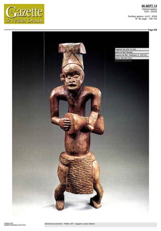 06 SEPT 13
Hebdomadaire
OJD : 29335
Surface approx. (cm²) : 4524
N° de page : 136-143
Page 6/8
TRIBALART
2998937300509/CLA/OTO/2
Eléments de recherche : TRIBAL ART : magazine, toutes citations
 