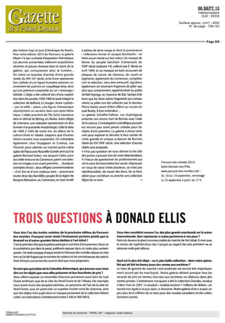 06 SEPT 13
Hebdomadaire
OJD : 29335
Surface approx. (cm²) : 4524
N° de page : 136-143
Page 8/8
TRIBALART
2998937300509/CLA/OTO/2
Eléments de recherche : TRIBAL ART : magazine, toutes citations
des Indiens hopi et zuni d'Amérique du Nord »
Pour cette edition 2013 du Parcours, la galerie
Meyer n'a pas souhaite d'exposition thématique
Les œuvres présentées mêleront acquisitions
récentes et pieces choisies dans le stock de la
galerie, qui retrouveront ainsi la lumière
On citera un bouclier d'archer d'une grande
rareté, du XIX' XXe
siecle, orne d'une représenta-
tion stylisée d'une figure humaine arborant un
ornement de poitrine en coquillage kina, ainsi
qu'une peinture corporelle ou un « tatouage»
keloide Lobjet a ete collecte lors d'une expédi-
tion dans les annees 1950-1960 et avait intègre la
collection de Belfond, a Limoges Autre « petite»
- par la taille - piece, une figure chamanique
representant un ancêtre dans une pose hiéra-
tique L'objet provient de l'île Saint Laurence,
dans le détroit de Bering, en Alaska Autre effigie
de chamane, une statuette representant un être
humain a la puissante morphologie Celle-là date
de 1000 a 1400 de notre ere, du début de la
culture thule en Alaska Gageons que d'autres
trésors sauront vous surprendre. On s'attardera
également chez Voyageurs et Curieux, rue
Visconti, pour admirer un crochet porte-crâne
agiba de Papouasie Nouvelle-Guinéeainsi qu'a la
galerie Bernard Dulon, rue Jacquot-Callot, pour
ses chefs d'oeuvre du Cameroun, parmi une selec-
tion en images et en avant premiere Quèlques
exemples choisis deux effigies commemoratives
- d'un fon et d une makouo kam - provenant
toutes deux des Bamileke, peuple de la region de
Bangwa-Batoufam, au Cameroun, en bois erode
a patine de terre rouge et dont la provenance
collections Arman et Jacques Kerchache - ne
laisse aucun doute sur leur valeur Un masque de
danse du peuple batcham (Cameroun) du
XVIIIe
siècle (carbone 14), collecte par E Mesle en
avril 1949, et un masque en bois recouvert de
plaques de cuivre, de cheveux, de cauns et
pigments, également du Cameroun, compléte-
ront la selection Sans etre exhaustif, signalons
également cet étonnant fragment de pilier qui,
plus que certainement, appartiendrait au palais
de Bali Nyonga, au royaume de Bali Sachez d'ail-
leurs que les deux autres fragments qui compo-
saient ce pilier ont ete collectes par le docteur
Pierre Marier avant d'être offerts au musee du
quai Branly A bon entendeur
La galerie Schoffel Valluet, rue Guénegaud,
presente une œuvre d'art de Borneo avec l'aide
de la science L'investigation scientifique poussée
est encore peu voire jamais utilisée pour les
objets d'arts premiers La galerie a choisi cette
voie pour explorer et dévoiler la face cachée de
cette grande et unique sculpture de Borneo,
datée du XVe
XVII0
siecle Une selection d'autres
objetsseraproposée
ll n'est pas question de vous donner ici les cles
des portes a pousser lors de votre deambulation
A chacun de questionner les professionnels qui
ont a cœur de transmettre leur savoir, d'éprouver
un coup de coeur (voire plusieurs, ce n'est pas
reprehensible), de nouer des liens, de se faire
plaisir pour constituer ou enrichir une collection
digne de ce nom •
Parcours des mondes 2013
Saint-Germain des Pres
www parcours des mondes com
Du 10 au 15 septembre, vernissage
le 10 septembre a partir de 17 h
TROIS QUESTIONS À DONALD ELUS
Vous êtes l'un des invités vedettes de la prochaine édition du Parcours
des mondes. Pourquoi avoir choisi l'événement parisien plutôt que la
Bruneaf ou d'autres grandes foires dédiées à Tait tribal ?
C'est la premiere fois que la galerie participe a unefoire d'arts premiers Nous ne
le souhaitions pas dans le passe, préférant exposer dans un cadre plus contem-
porain J'ai visite presquechaqueannee le Parcours des mondesdepuissa crea-
tion, etj'ai etefrappe par le nombre devisiteurs etlesconnaissancesdes spécia-
listesfrançaisconcernant les oeuvres d'art que nous proposons
En tant que spécialiste de la Colombie-Britannique, que pouvez-vous nous
dire sur les objets que vous allez présenter et leur fourchette de prix ?
Nous allons exposer un ensemble d'oeuvres provenant aussi bien du Sud-
ouest americain que de la côte du Nord Ouest et de I Alaska Par exemple,
nous avons inclus des poupées kachmas, un panorama de l'art de la côte du
Nord-Ouest, avec en particulier un superbe hochet rond de chamane, ainsi
que des objets d'art yupik dont un masque provenant de la collection Robert
Lebel Les estimations s'échelonnent entre 3 500 et 400 DOO €
Vous êtes considéré comme l'un des plus grands marchands sur la scène
internationale. Que représente la scène parisienne à vos yeux ?
Paris est devenu la place incontournable du marche de l'art tribal A mon avis,
le niveau de sophistication des Français au regard des arts premiers ne se
retrouve nulle part ailleurs
Quel est le plus bel objet - ou la plus belle collection - dans votre spécia-
lité qui ait fait les beauxjours des ventes aux enchères ?
Le haut de gamme du marche nord-américain est encore tres majoritaire-
ment assure par les marchands Notre galerie détient presque tous les
records de prix en termes d'achats aux encheres ou obtenus dans des
ventes privées L'événement marquant a ete la collection Dundas, vendue
a New York en 2007 Le produit a totalise environ 7 millions de dollars un
record non egale a ce jour dans ce domaine Notre galerie d'art a acquis un
peu plus de 6 millions de ce total pour des musees canadiens et des collec-
tionneurs prives
 
