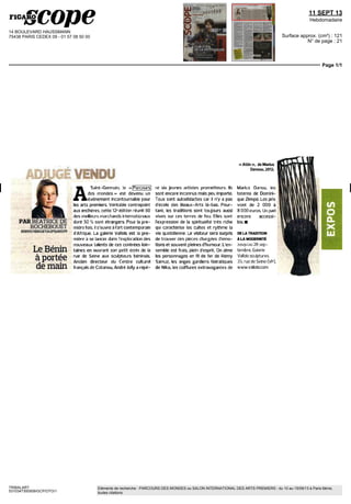 14 BOULEVARD HAUSSMANN
75438 PARIS CEDEX 09 - 01 57 08 50 00
11 SEPT 13
Hebdomadaire
Surface approx. (cm²) : 121
N° de page : 21
Page 1/1
TRIBALART
5310347300509/GCP/OTO/1
Eléments de recherche : PARCOURS DES MONDES ou SALON INTERNATIONAL DES ARTS PREMIERS : du 10 au 15/09/13 à Paris 6ème,
toutes citations
ADJUGÉVENDU
PARBEATRICEDE
ROCHEBOUET
BDEROCHEBOUETi3>LEF/GAROFR
LeBénin
à portée
de main
A
Saint-Germain, le « Parcours
des mondes» est devenu un
evenement incontournable pour
les arts premiers. Veritable contrepoint
aux enchères, cette 12e
édition réunit 60
des meilleurs marchands internationaux
dont 50 % sont étrangers. Pour la pre-
miere fois, il s'ouvre a l'art contemporain
d'Afrique. La galerie Vallois est la pre-
miere a se lancer dans l'exploration des
nouveaux talents de ces contrées loin-
taines en ouvrant son petit ecrin de la
rue de Seine aux sculpteurs béninois.
Ancien directeur du Centre culturel
français de Cotonou, Andre Jolly a repe-
re six jeunes artistes prometteurs. Ils
sont encore inconnus mais peu importe.
Tous sont autodidactes car il n'y a pas
d'école des Beaux-Arts la-bas. Pour-
tant, les traditions sont toujours aussi
vives sur ces terres de feu. Elles sont
l'expression de la spiritualité tres riche
qui caractérise les cultes et rythme la
vie quotidienne, Le visiteur sera surpris
de trouver des pieces chargées d'émo-
tions et souvent pleines d'humour L'en-
semble est frais, plein d'esprit. On aime
les personnages en fil de fer de Remy
Samuz, les anges gardiens hiératiques
de Nike, les coiffures extravagantes de
« Attin », de Marius
Dansou, 2012.
Marius Dansu, les
totems de Domini-
que Zinkpe. Les prix
vont de 2 000 a
8 000 euros Lin pari
encore accessi-
ble. •
DELATRADITION
ALAMODERNITÉ
Jusqu'au 28 sep-
tembre, Galène
Vallois sculptures
35, rue de Seine (Vie),
www vallois.com
 