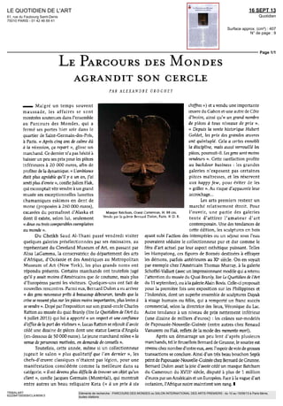 LE QUOTIDIEN DE L'ART
61, rue du Faubourg Saint-Denis
75010 PARIS - 01 42 46 69 41
16 SEPT 13
Quotidien
Surface approx. (cm²) : 407
N° de page : 9
Page 1/1
TRIBALART
6222847300509/CLA/MSK/3
Eléments de recherche : PARCOURS DES MONDES ou SALON INTERNATIONAL DES ARTS PREMIERS : du 10 au 15/09/13 à Paris 6ème,
toutes citations
LE PARCOURS DES MONDES
AGRANDIT SON CERCLE
PAR ALEXANDRE CROCHET
__ Malgré un temps souvent
maussade, les affaires se sont
montrées soutenues dans l'ensemble
au Parcours des Mondes, qui a
fermé ses portes hier soir dans le
quartier de Saint-Germain-des-Prés,
à Paris. « Après cinq ans de calme dû
à la récession, ça repart », glisse un
marchand. Ce dernier n'a pas hésité à
baisser un peu ses prix pour les pièces
inférieures à 20 000 euros, afin de
profiterdeladynamique.«L'ambiance
était plus agréable qu'il y a un an, j'ai
senti plus d'envie », confie Julien Flak,
qui escomptait vite vendre à un grand
musée ses exceptionnelles lunettes
chamaniques eskimos en dent de
morse (proposées à 260 DOO euros),
excavées du permafrost d'Alaska et
dont il existe, selon lui, seulement
« deux ou trois comparables exemplaires
au monde ».
Du Cheikh Saud Al-Thani passé vendredi visiter
quèlques galeries présélectionnées par ses émissaires, au
représentant du Cleveland Muséum of Art, en passant par
Alisa LaGamma, la conservatrice du département des arts
d'Afrique, d'Océanie et des Amériques au Metropolitan
Muséum of Art (New York), les plus grands noms ont
répondu présents. Certains marchands ont toutefois jugé
qu'il y avait moins d'Américains que de coutume, mais plus
d'Européens parmi les visiteurs. Quelques-uns ont fait de
nouvelles rencontres. Parmi eux, Bernard Dulon a vu arriver
« des gens nouveaux prêts à beaucoup débourser, tandis que la
crise se ressent plus sur les pièces moins importantes, plus lentes à
se vendre ». Dopé par l'exposition sur son grand-oncle Charles
Ratton au musée du quai Branly (lire Le Quotidien de l'Art du
4 juillet 2013) qui lui a apporté « un respect et une confiance
d'office de la part des visiteurs », Lucas Ratton se réjouit d'avoir
cédé une dizaine de pièces dont une statue Lwena d'Angola
(en-dessous de 50DOOeuros). Lejeunemarchandrelève« la
venue de personnes motivées, en demande de conseils ».
Toutefois, cette année, même si un collectionneur
jugeait le salon « plus qualitatif que l'an dernier », les
chefs-d'œuvre classiques n'étaient pas légion, pour une
manifestation considérée comme la meilleure dans sa
catégorie. « Jl est devenu plus difficile de trouver un objet qu'un
client », confie Jacques Germain (Montréal), qui montrait
entre autres un beau reliquaire Kota (« à un prix à six
Masque Batcham, Ouest Cameroun, H. 88 cm.
Vendu par la galerie Bernard Dulon, Paris. © D. R.
chiffres ») et a vendu une importante
œuvre du Gabon et une autre de Côte
d'Ivoire, ainsi qu'« un grand nombre
de pièces à tous niveaux de prix ».
« Depuis îa vente historique Hubert
Goldet, les prix des grandes oeuvres
ont quintuplé. Cela a certes ennobli
ladiscipline, maisaussiverrouilléles
pièces,poursuit-il.Lesgenssontmoins
vendeurs ». Cette raréfaction profite
au backdoor business : les grandes
galeries n'exposent pas certaines
pièces maîtresses, et les réservent
aux happy few, pour éviter de les
« griller ». Au risque d'appauvrir leur
accrochage...
Les arts premiers restent un
marché relativement étroit. Pour
l'ouvrir, une partie des galeries
tente d'attirer l'amateur d'art
contemporain. Une des tendances de
cette édition, les sculptures en bois
ayant subi l'action des intempéries ou un séjour sous l'eau
pouvaient séduire le collectionneur pur et dur comme le
féru d'art actuel par leur aspect esthétique puissant. Telles
les Hampatong, ces figures de Bornéo destinées à effrayer
les démons, parfois antérieures au XIe
siècle. On en voyait
par exemple chez l'Américain Thomas Murray, à la galerie
Schoffel-Valluet (avec un impressionnant modèle qui a retenu
l'attention du musée du Quai Branly, lire Le Quotidien de l'Art
du ll septembre), ou à la galerie Alain Bovis. Celle-ci proposait
pour la première fois une exposition sur les Philippines et
l'Indonésie, dont un superbe ensemble de sculptures Dayak
à visage humain ou félin, qui a remporté un franc succès
commercial, selon la directrice des lieux, Véronique du Lac.
Autre tendance à un niveau de prix nettement inférieur
(une dizaine de milliers d'euros) : les crânes sur-modelés
de Papouasie-Nouvelle-Guinée (entre autres chez Renaud
Vanuxem ou Flak, reflets de la mode des mémento mon').
Après un démarrage un peu lent d'après plusieurs
marchands, tel le Bruxellois Bernard de Grunne, le sourire est
revenu chez nombre d'entreeux, avec l'espoir devoir de grosses
transactions se conclure. Ainsi d'un très beau bouchon Sepik
peint de Papouasie-Nouvelle-Guinée chez Bernard de Grunne.
Bernard Dulon avait la joie d'avoir cédé un masque Batcham
du Cameroun du XVIIIe
siècle, disputé à plus de I million
d'euros par un Américain et un Européen. Face à la vague d'art
océanien, l'Afrique noire maintient son rang. I
 
