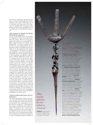 29
que tenía la impresión, equivocada, por
cierto, de que lo sabía todo sobre el arte
africano, y me centré en Oceanía, que es
la colección que hago ahora. Mi colec-
ción, sin embargo, tiene un espectro muy
abierto, porque incluye también piezas de
la cultura nazca y precolombina en gene-
ral.
¿Qué visión tuvo de Parcours des Mondes
cuando decidió comprarlo?
Ya era un apasionado de la revista Tribal
Art Magazine y, como ésta tenía dificul-
tades, la compré. Ahora es la más pres-
tigiosa del mundo en su especialidad. Y
luego adquirí Parcours des Mondes para
dinamizarlo. No puede compararse con
las ferias de arte contemporáneo más in-
fluyentes, como la de Basilea, pero en arte
tribal es la más importante del mundo.
¡Es apasionante!. Participan las galerías
más afamadas y los mejores marchantes
del mundo, que son los españoles Antonio
y Ana Casanovas, con galería en Madrid
[Arte y Ritual]. Reflexioné mucho antes
de comprar esta feria, pero tras la aper-
tura en París de un museo de arte tribal,
el Musée du Quai Branly, el mejor del
mundo, pensé que Parcours des Mondes
representaría a los mejores marchantes,
convirtiendo a París en la capital interna-
cional del arte tribal. De esto hace cinco
años y vistos los resultados podemos afir-
mar que hemos superado el reto. No hay
ninguna feria comparable a ésta. Nuestro
certamen es como una gran fiesta porque
todos los coleccionistas vienen a París,
los más reputados y los que no lo son
tanto, los que tienen muy buen gusto y
no demasiado dinero, y también los que
tienen mucho dinero y encuentran piezas
excepcionales. Los marchantes reservan
sus mejores piezas para esta cita. Hay 60
galerías de arte tribal en el mundo, y tres
de ellas en España. No son muchas si lo
comparamos con las de arte contemporá-
neo que pueden existir en un solo edificio
de Chelsea, o en Nueva York.
¿Cómo ha evolucionado el interés de los co-
leccionistas?
De forma espectacular. Pienso que gra-
cias a nuestros esfuerzos hemos estimula-
do la aparición de nuevos coleccionistas
de arte tribal. Son compradores de cua-
dros de arte moderno y contemporáneo
que acaban vinculándose al arte africano.
Estos coleccionistas que no tienen pro-
blemas económicos han contribuido a
la subida de los precios del arte tribal, a
pesar de la crisis económica generalizada.
En mi opinión, esta tendencia continuará,
ya que la demanda de piezas tribales es
Un paseo por el
mundo
Uno de los atractivos de Parcours des
Mondes son sus cuidadas exposiciones
temáticas. La oferta este año es
muy sugerente e incluye Salón de
belleza, una muestra organizada por
la Galería Maine Durieu, sobre
adornos para el cabello, joyas y
ornamentos de África, Asia y Oceanía,
que ilustran la pasión ancestral por
embellecer el cuerpo a través de
formas armoniosas, virtuosismo
técnico y materiales preciosos.
Retratos de Oceanía es la propuesta
de Michael Evans Tribal Art:
una colección de fotografías del
siglo XIX que retratan la vida diaria
y las tradiciones de los aborígenes
australianos y los maoríes de Nueva
Zelanda. La galería de Laurent
Dodier reúne, por su lado, un
excitante conjunto de 40 objetos de
Melanesia y Polinesia. La Galería
Pascassio Manfredi, ha recopilado
objetos de diferentes regiones de la
lejana isla de Borneo. Estas obras del
pueblo Dayak hablan del mito de la
creación, la fertilidad o la lucha contra
las fuerzas enemigas. La Galería
SL da a conocer los extravagantes
tocados del Congo. Destaca un tocado
Pende llamado Mukotte, hecho de fibra
vegetal y decorado con arcilla y clavos
de cobre. Durante el periodo colonial
lucirlo era considerado un acto de
resistencia contra el ocupante belga.
En las profundidades de la antigua
tierra de Papúa Nueva Guinea las
tribus que habitaban la ribera del río
Sepik crearon unos singulares amuletos
que pese a su pequeño tamaño
desprenden el poderío de las figuras
de tamaño natural y expresan el alma
genuina de sus escultores anónimos.
Podrán descubrirse en la galería
Bruce Frank Primitive Art..
“Hay
sesenta
galerías
de arte
tribal en
el mundo”
Indigènes, Apoyo-flecha de
un jefe Luba, Congo, S.XIX-
XX. Foto : F. Dehaen - Studio
R. Asselberghs © Indigènes
 