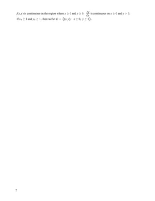 f!x,y" is continuous on the region where x % 0 and y % 0. #f
#y
is continuous on x % 0 and y $ 0.
If x0 % 1 and y0 % 1, then we let D ! !x,y"; x % 0, y % 1 .
2
 