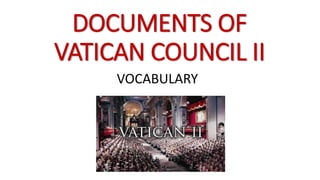 DOCUMENTS OF
VATICAN COUNCIL II
VOCABULARY
 