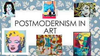 POSTMODERNISM IN
ART
 