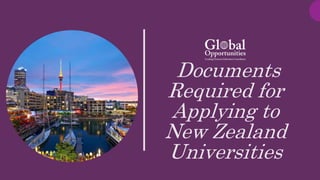 Documents
Required for
Applying to
New Zealand
Universities
 
