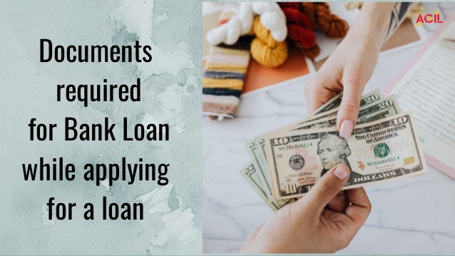 Documents
required
for Bank Loan
while applying
for a loan
 