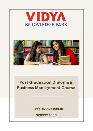 Post Graduation Diploma in
Business Management Course
info@vidya.edu.in
9289993030
 