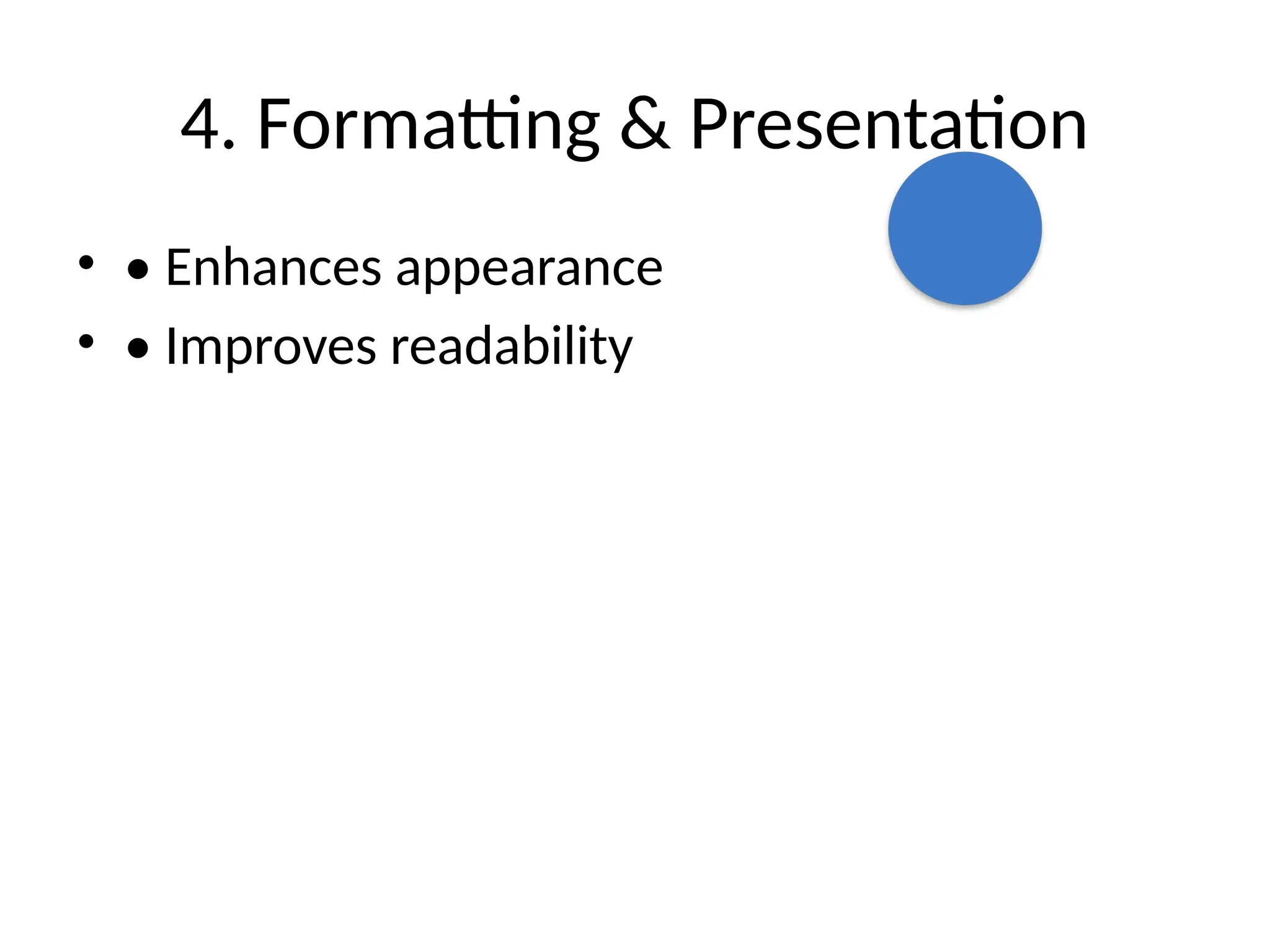 4. Formatting & Presentation
• • Enhances appearance
• • Improves readability
 