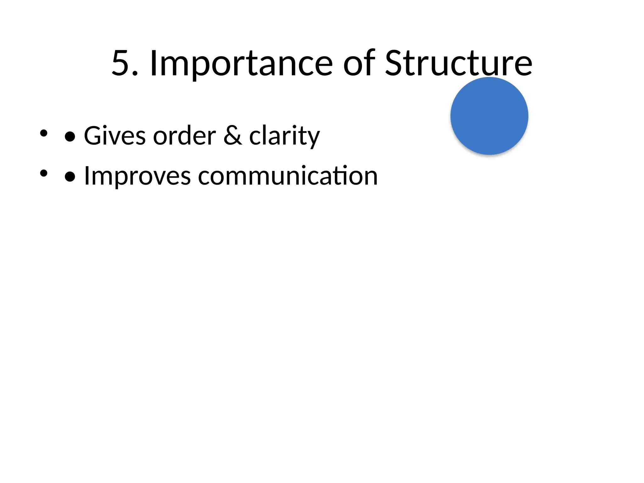 5. Importance of Structure
• • Gives order & clarity
• • Improves communication
 