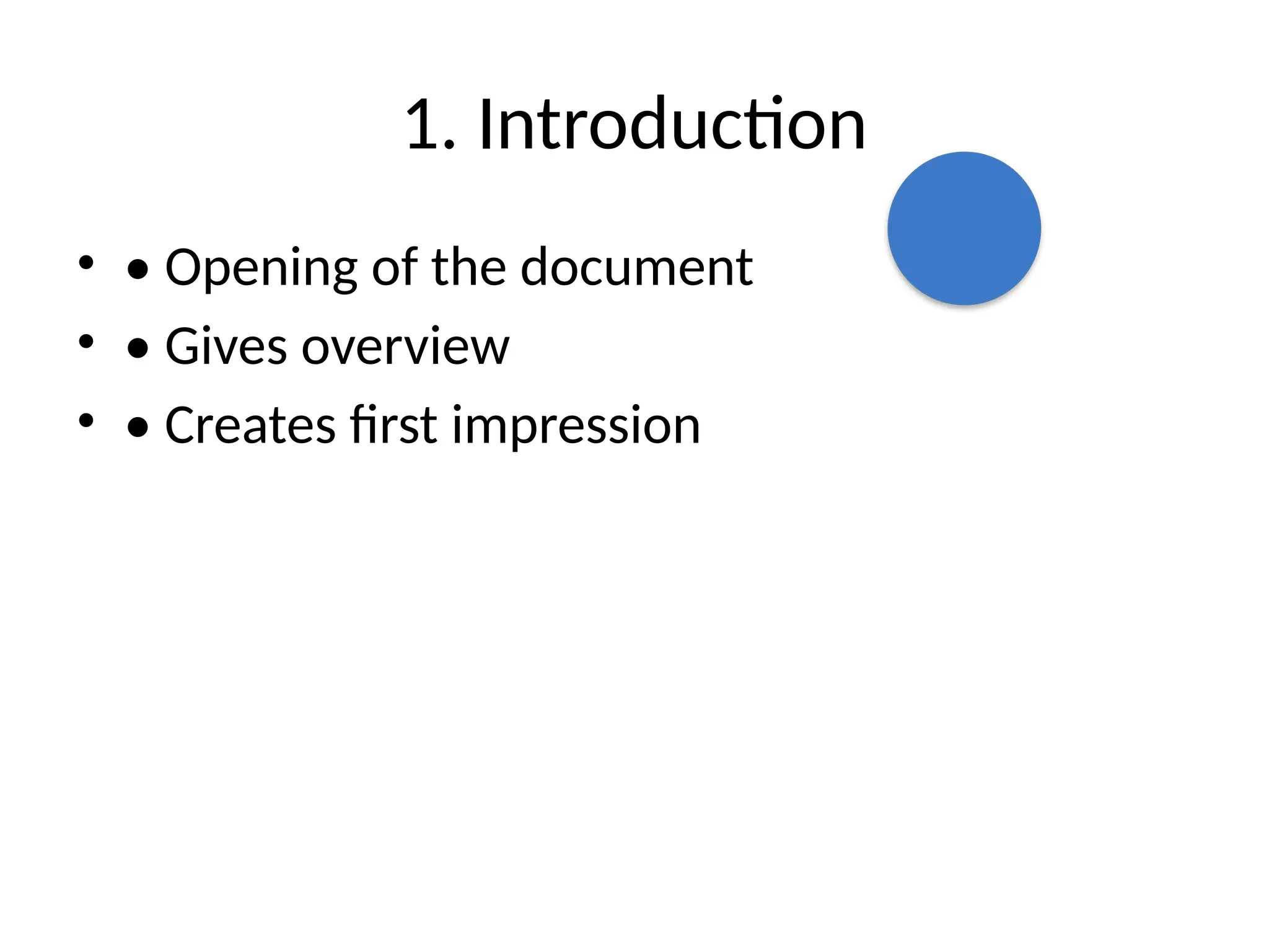 1. Introduction
• • Opening of the document
• • Gives overview
• • Creates first impression
 