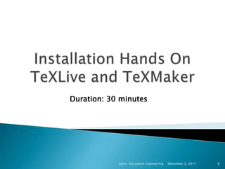 Duration: 30 minutes




            Latex: Document Engineering   December 2, 2011   8
 