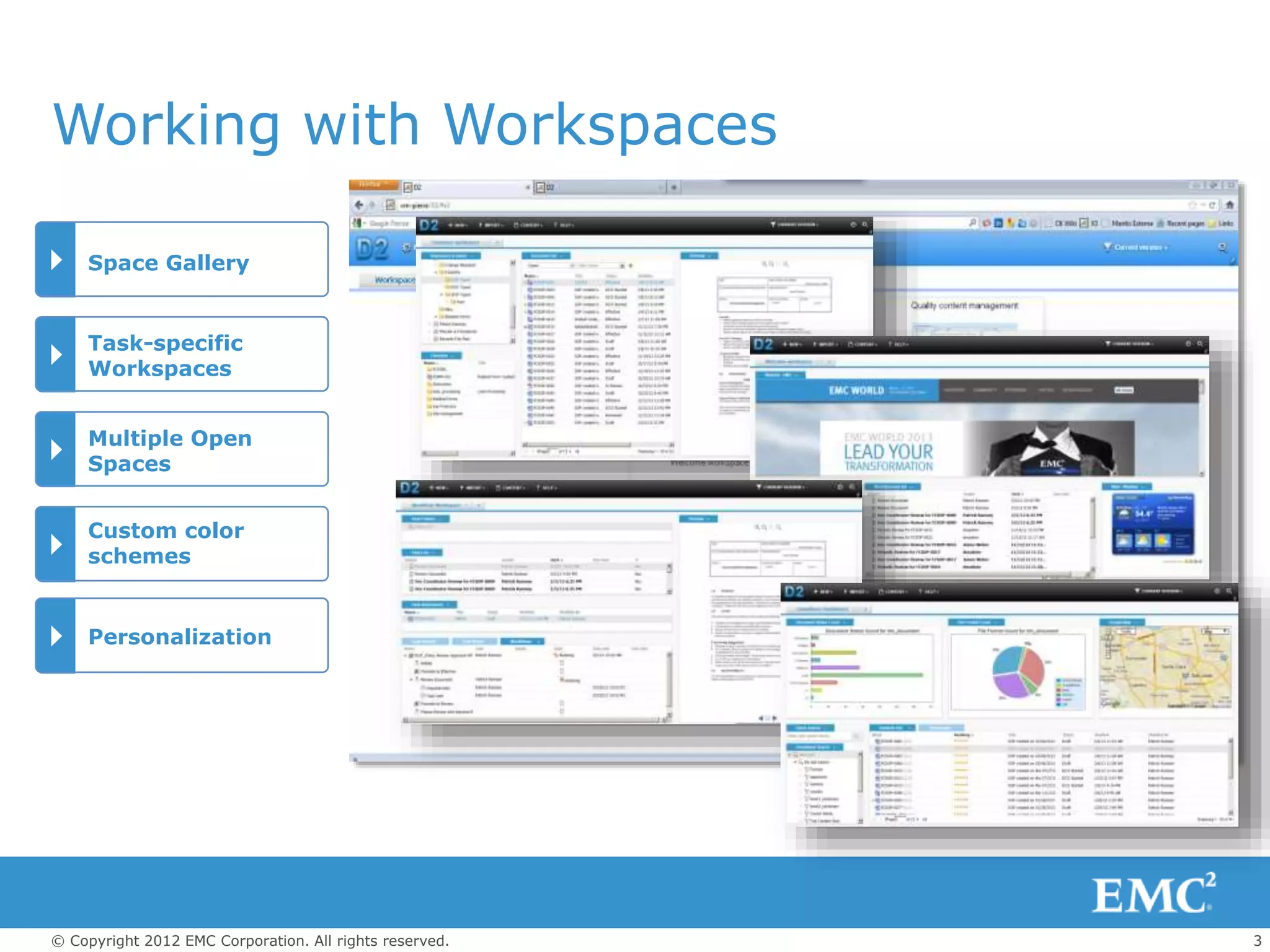 3© Copyright 2012 EMC Corporation. All rights reserved.
Space Gallery
Task-specific
Workspaces
Custom color
schemes
Multiple Open
Spaces
Working with Workspaces
Personalization
 