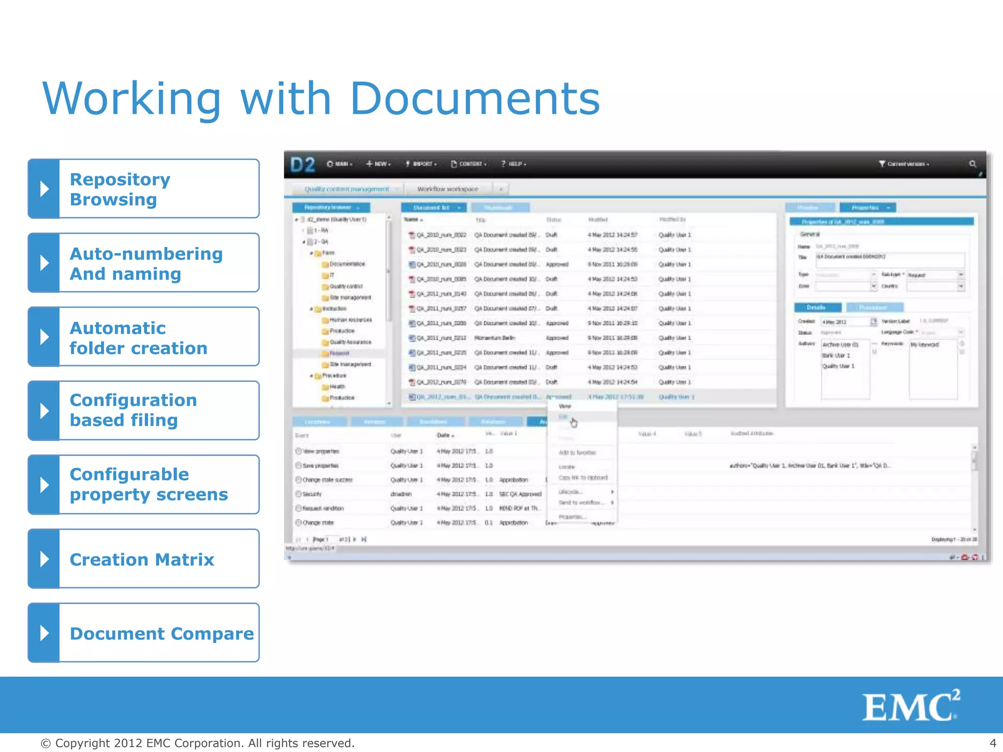 4© Copyright 2012 EMC Corporation. All rights reserved.
Working with Documents
Repository
Browsing
Auto-numbering
And naming
Configuration
based filing
Automatic
folder creation
Creation Matrix
Configurable
property screens
Document Compare
 