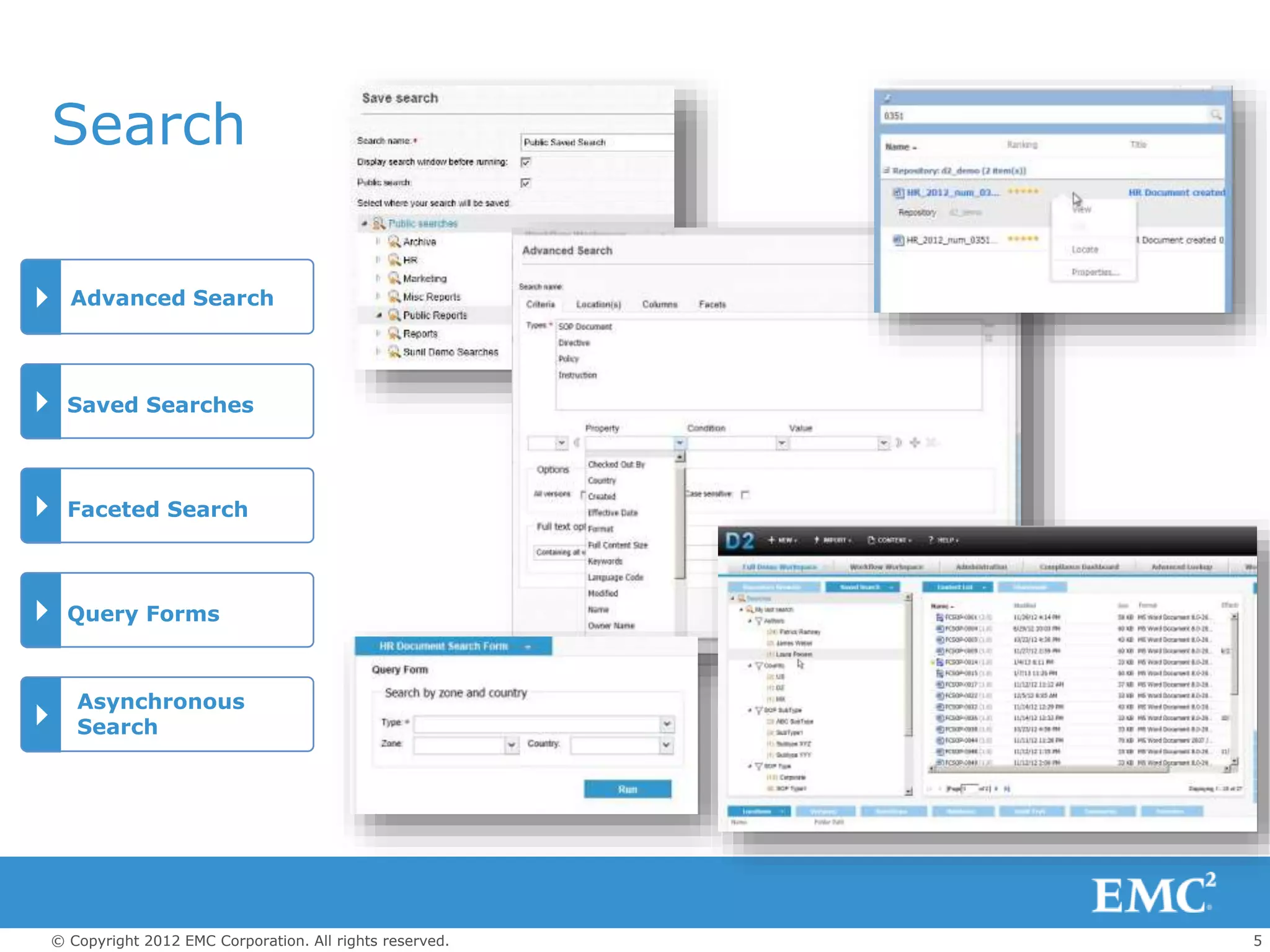 5© Copyright 2012 EMC Corporation. All rights reserved.
Advanced Search
Saved Searches
Asynchronous
Search
Search
Faceted Search
Query Forms
 