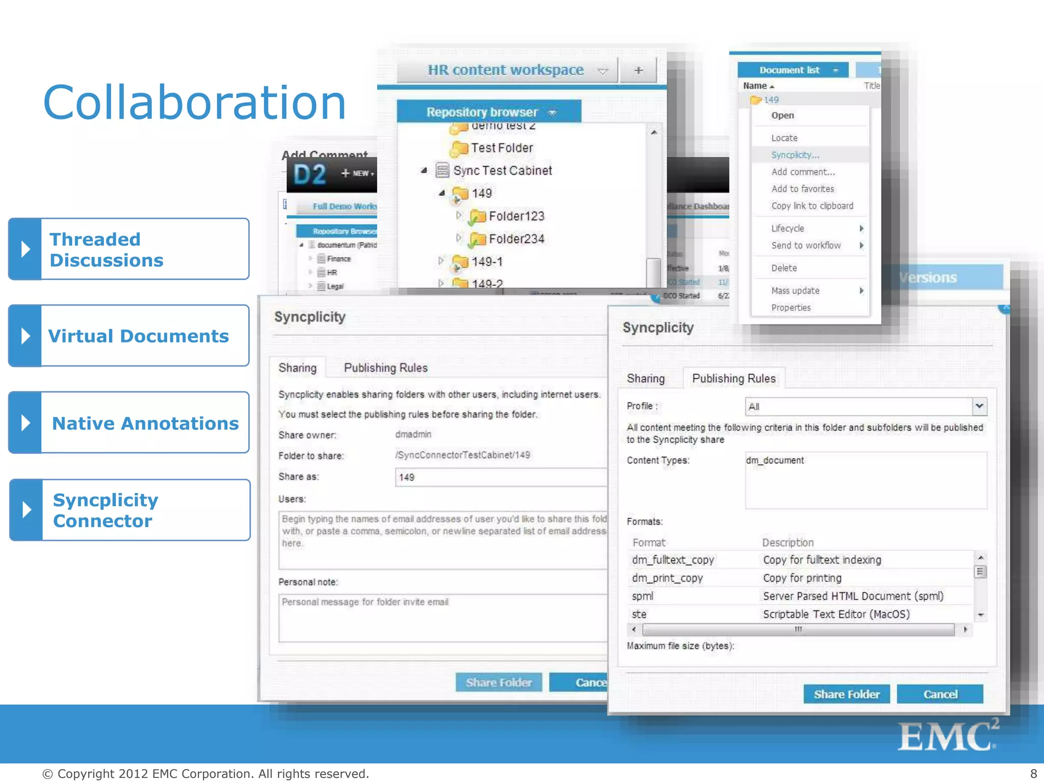8© Copyright 2012 EMC Corporation. All rights reserved.
Collaboration
Threaded
Discussions
Virtual Documents
Native Annotations
Syncplicity
Connector
 