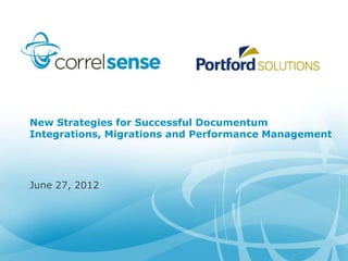 New Strategies for Successful Documentum
Integrations, Migrations and Performance Management




June 27, 2012
 
