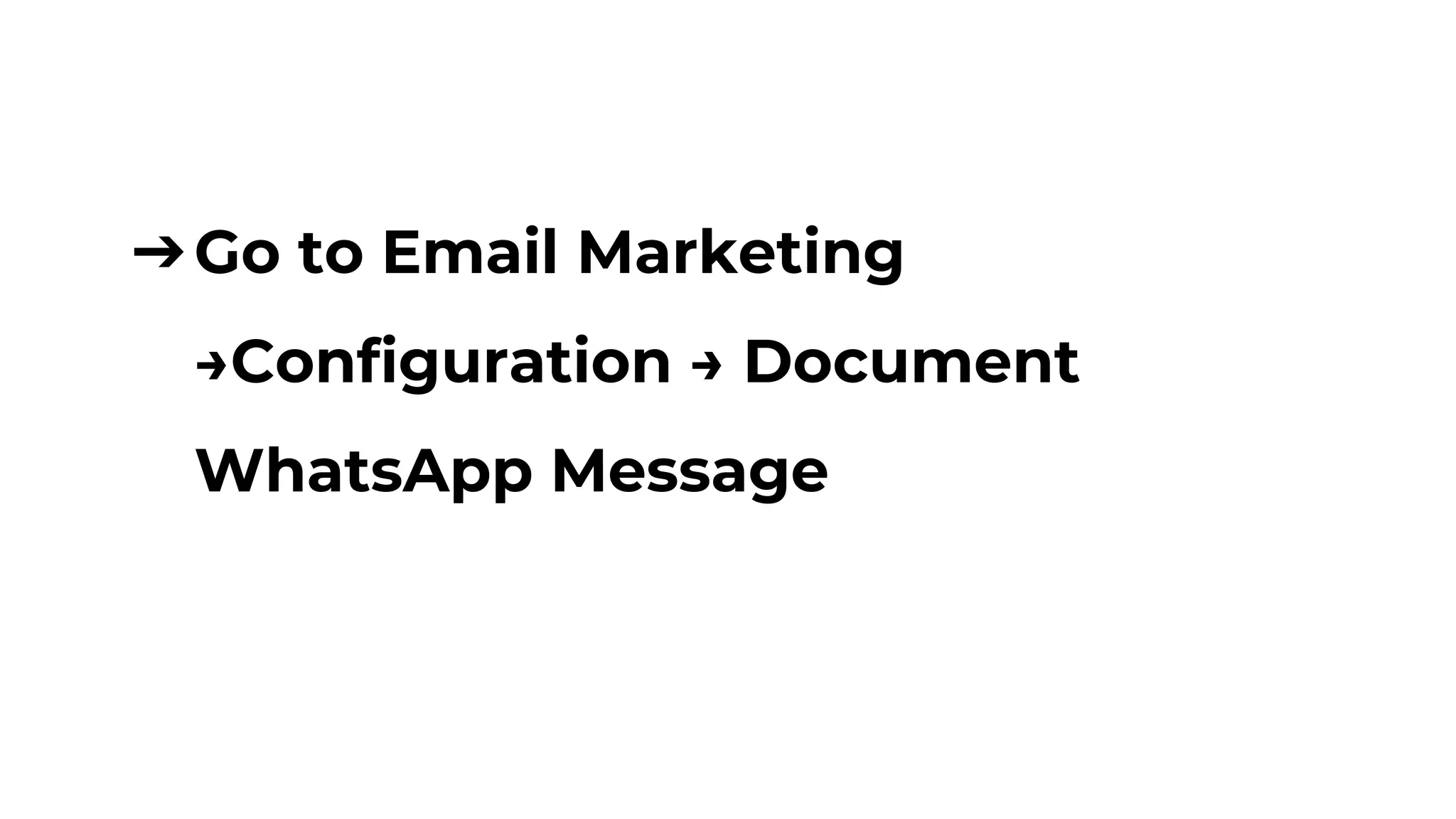 ➔Go to Email Marketing
→Configuration → Document
WhatsApp Message
 