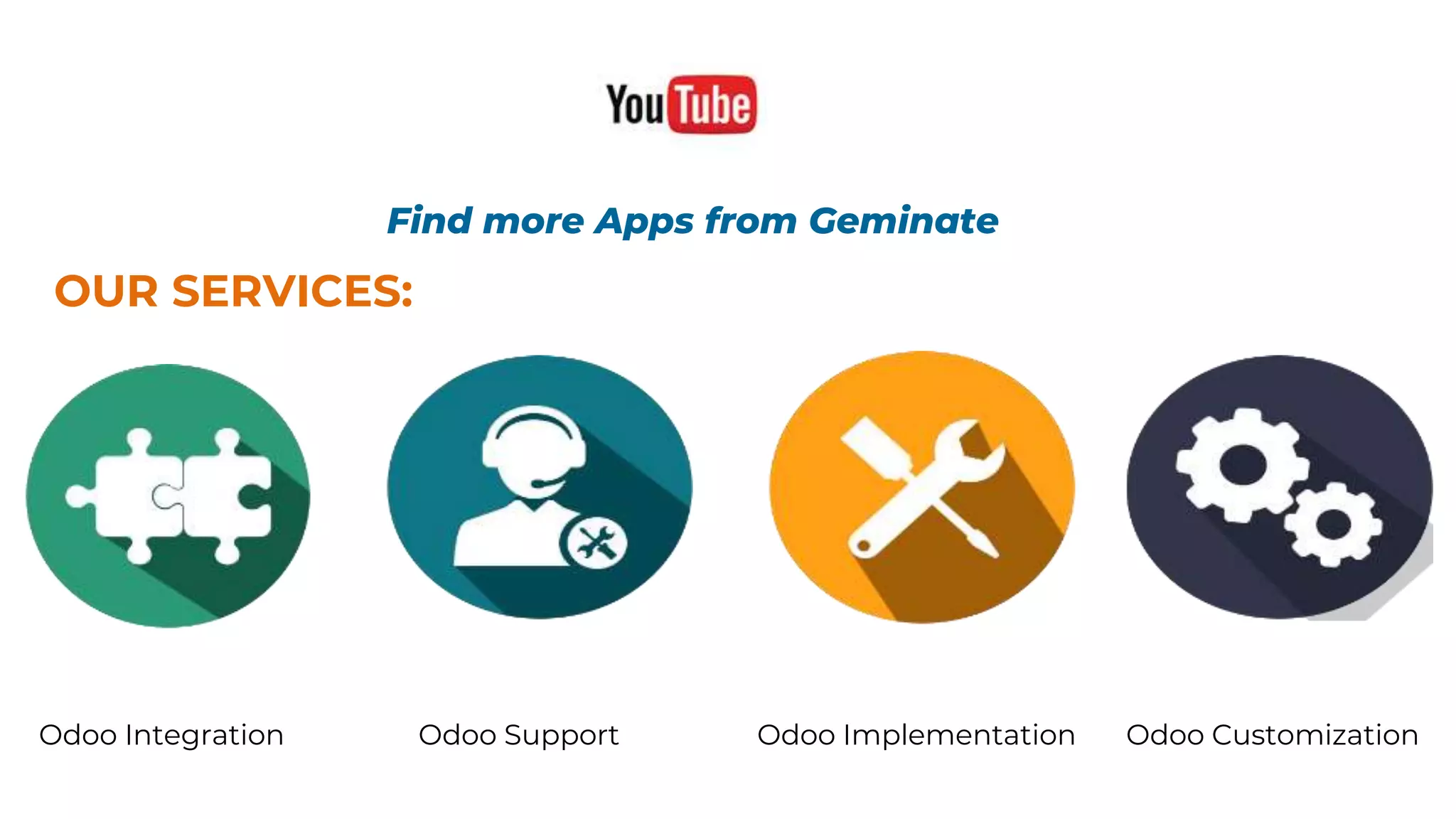 Find more Apps from Geminate
OUR SERVICES:
Odoo Integration Odoo Support Odoo Implementation Odoo Customization
 