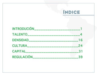 1
INTRODUCIÓN_____________________1
TALENTO________________________4
DENSIDAD_______________________16
CULTURA____________...