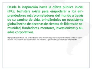 Desde la inspiración hasta la oferta pública inicial
(IPO), Techstars existe para empoderar a los em-
prendedores más prom...