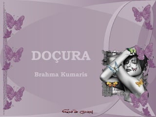 DOÇURA Brahma Kumaris 