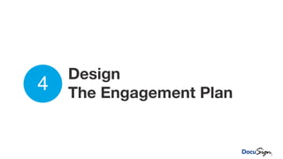 Design
The Engagement Plan
4
 