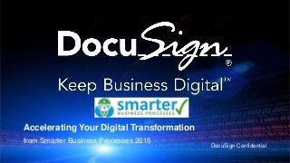 DocuSign Confidential
Accelerating Your Digital Transformation
from Smarter Business Processes 2015
 