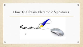 How To Obtain Electronic Signatures

 
