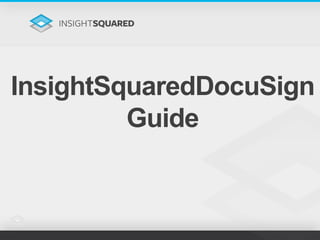 InsightSquaredDocuSign
Guide
 