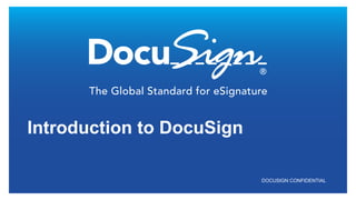 DOCUSIGN CONFIDENTIAL
Introduction to DocuSign
 