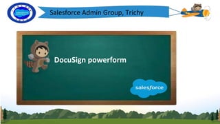 Salesforce Admin Group, Trichy
DocuSign powerform
 