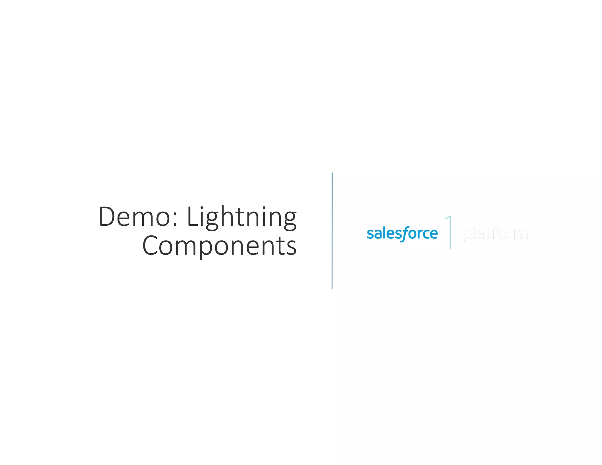 Demo:  Lightning  
Components
 