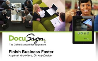 The Global Standard for eSignature


Finish Business Faster
Anytime, Anywhere, On Any Device
 