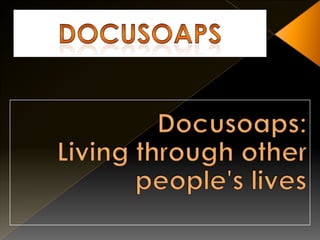 Docusoaps Docusoaps:Living through other people's lives 