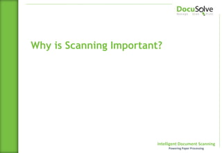 Intelligent Document Scanning
Powering Paper Processing
Why is Scanning Important?
 