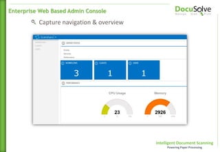 Intelligent Document Scanning
Powering Paper Processing
Capture navigation & overview
Enterprise Web Based Admin Console
 