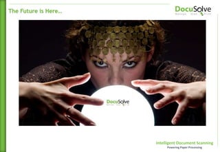 Intelligent Document Scanning
Powering Paper Processing
The Future is Here…
 