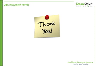 Intelligent Document Scanning
Powering Paper Processing
Q&A Discussion Period
 