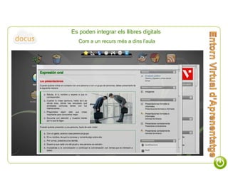 Es poden integrar els llibres digitals  Com a un recurs més a dins l’aula 