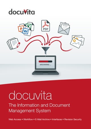 docuvita
The Information and Document
Management System
Web Access • Workflow • E-Mail Archive • Interfaces • Revision Security
 