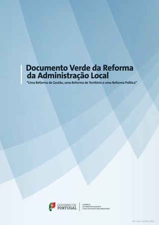 Documento Verde da Reforma
da Administração Local
“Uma Reforma de Gestão, uma Reforma de Território e uma Reforma Política”




                                                                      DV – ver. 2.40 Set./2011
 