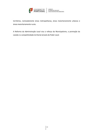 territórios, nomeadamente áreas metropolitanas, áreas maioritariamente urbanas e
áreas maioritariamente rurais.


A Reforma da Administração Local visa o reforço do Municipalismo, a promoção da
coesão e a competitividade territorial através do Poder Local.




                                            38
 