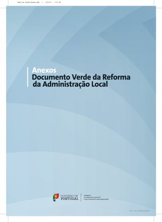 Capa Doc Verde Anexos.pdf   1   9/23/11   7:57 PM




                Anexos
                Documento Verde da Reforma
                da Administração Local




                                                    DV – ver. 2.30 Set./2011
 